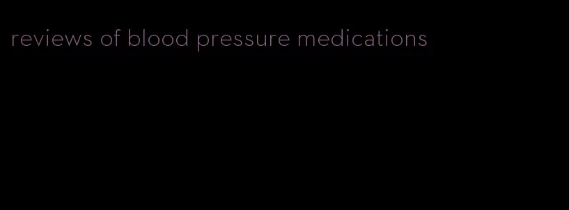 reviews of blood pressure medications