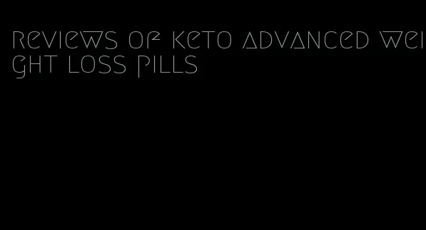 reviews of keto advanced weight loss pills