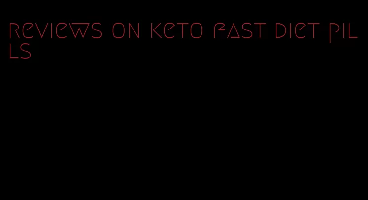reviews on keto fast diet pills