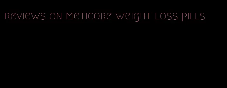 reviews on meticore weight loss pills