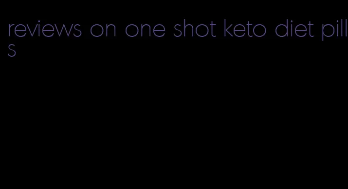 reviews on one shot keto diet pills