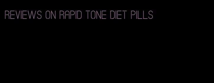 reviews on rapid tone diet pills