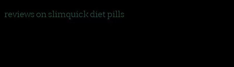 reviews on slimquick diet pills