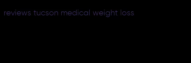 reviews tucson medical weight loss