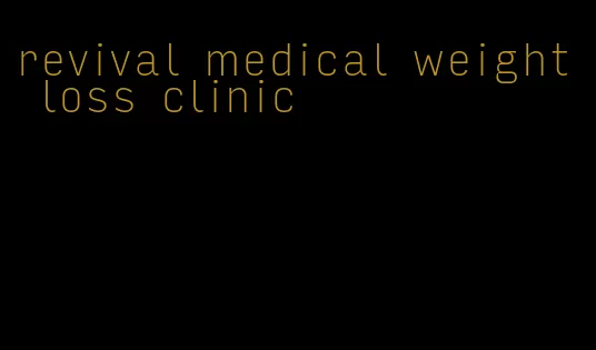revival medical weight loss clinic