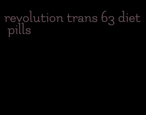 revolution trans 63 diet pills