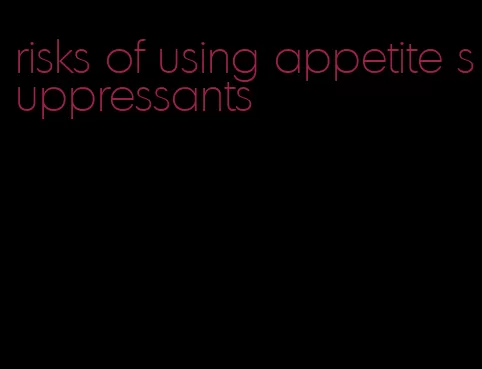 risks of using appetite suppressants