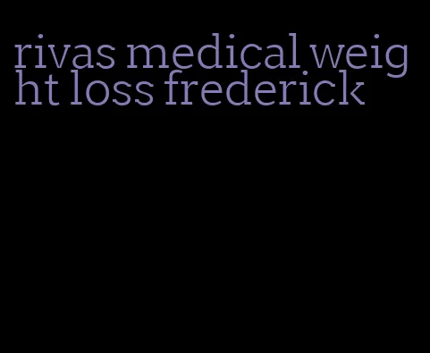 rivas medical weight loss frederick