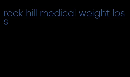 rock hill medical weight loss