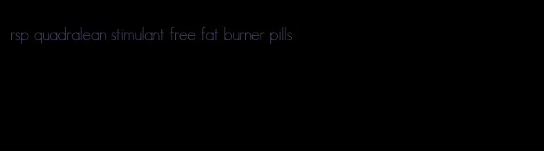 rsp quadralean stimulant free fat burner pills