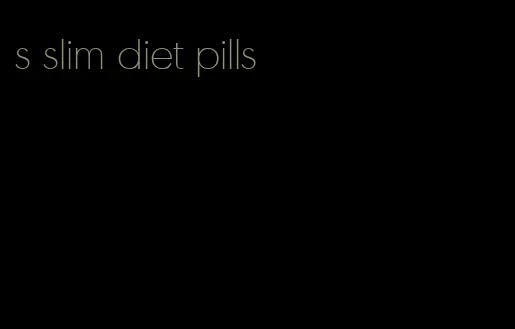 s slim diet pills