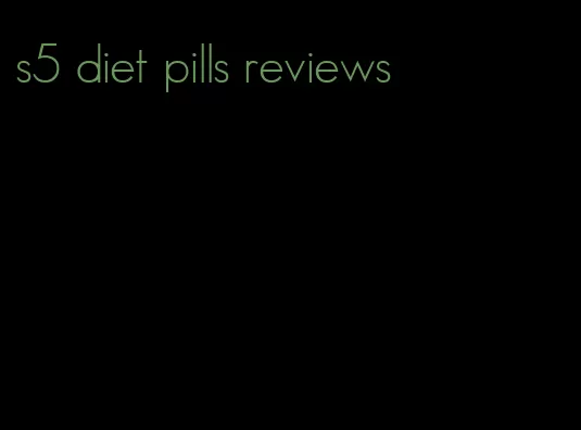 s5 diet pills reviews