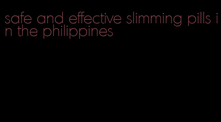 safe and effective slimming pills in the philippines