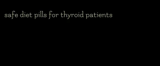 safe diet pills for thyroid patients