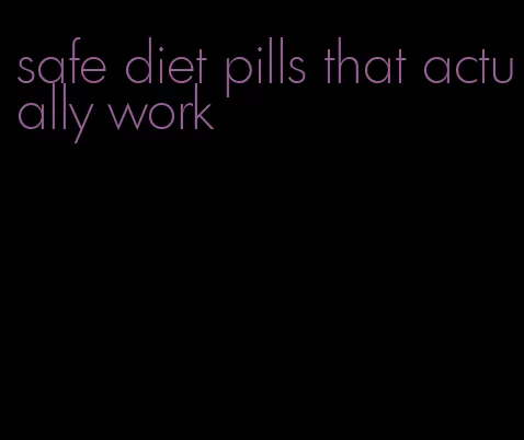 safe diet pills that actually work