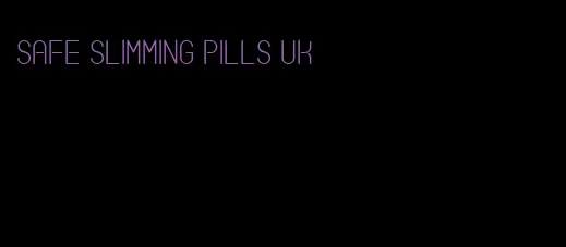 safe slimming pills uk