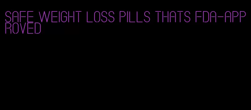 safe weight loss pills thats fda-approved