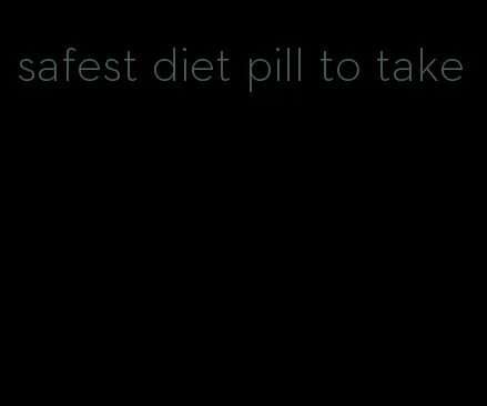 safest diet pill to take