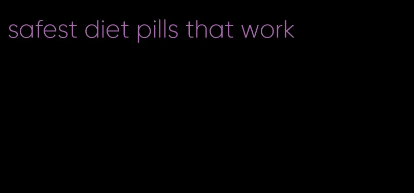 safest diet pills that work