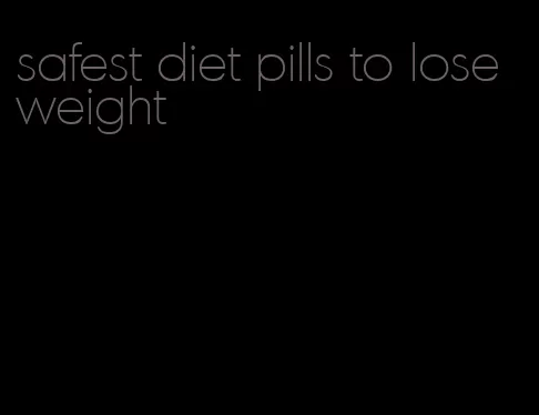 safest diet pills to lose weight