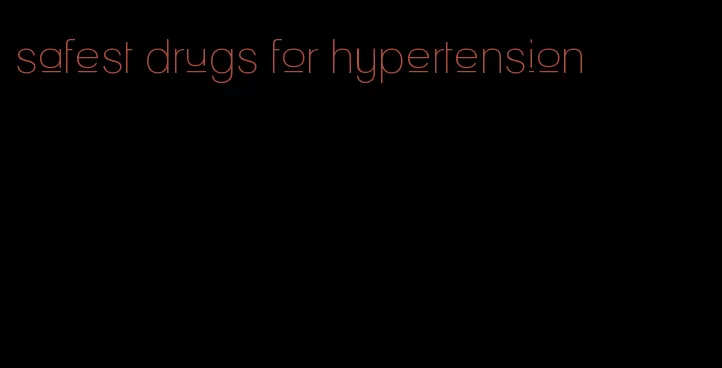 safest drugs for hypertension