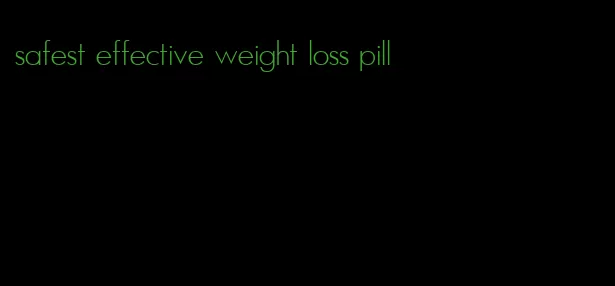 safest effective weight loss pill