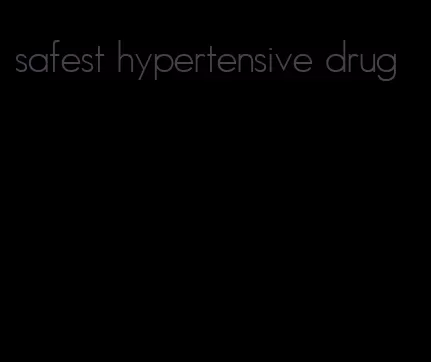 safest hypertensive drug