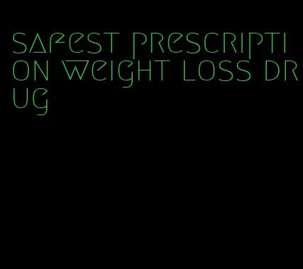 safest prescription weight loss drug