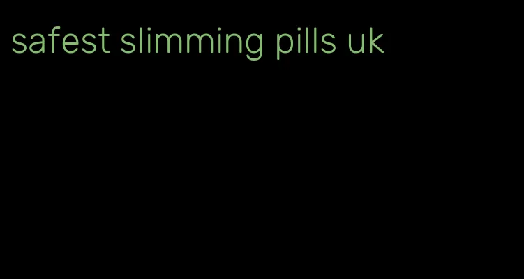 safest slimming pills uk