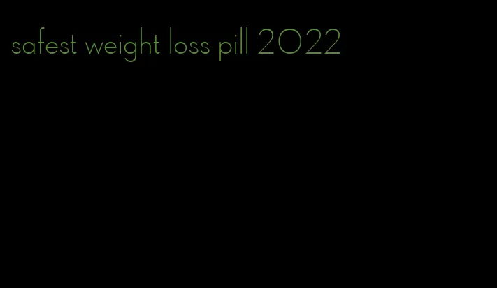 safest weight loss pill 2022