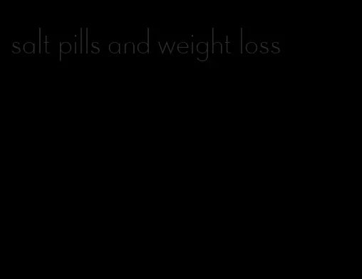 salt pills and weight loss