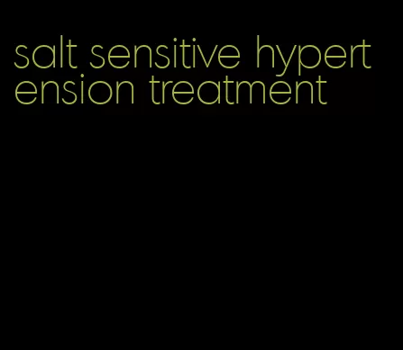 salt sensitive hypertension treatment