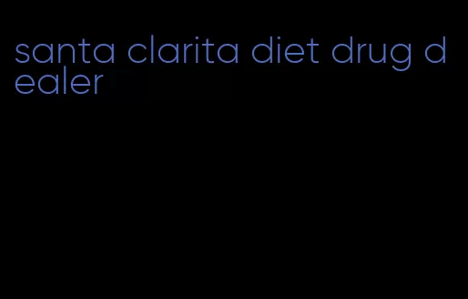 santa clarita diet drug dealer