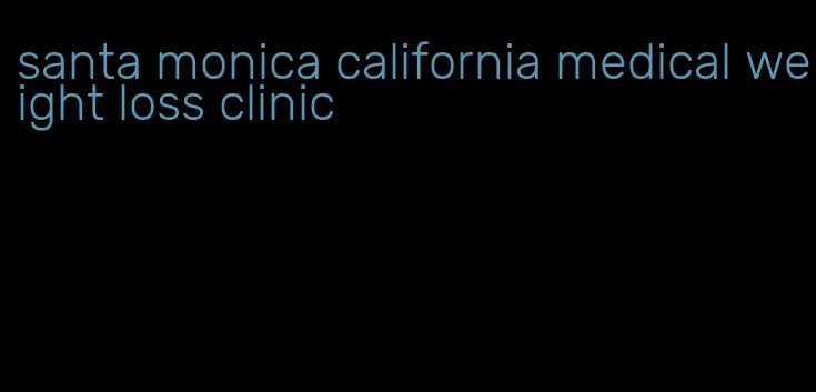 santa monica california medical weight loss clinic