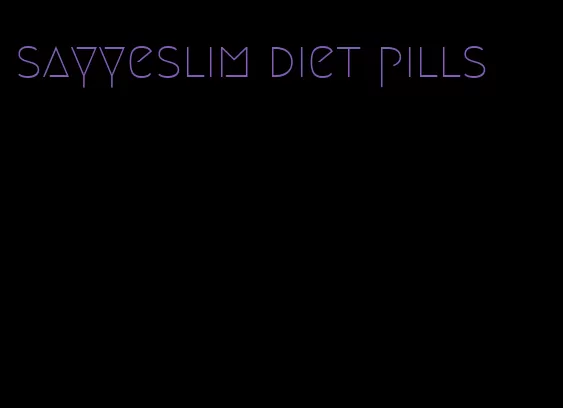 sayyeslim diet pills