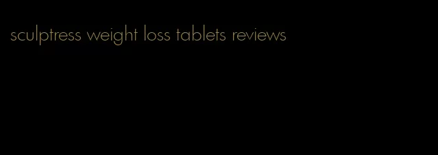 sculptress weight loss tablets reviews