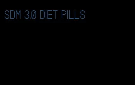 sdm 3.0 diet pills