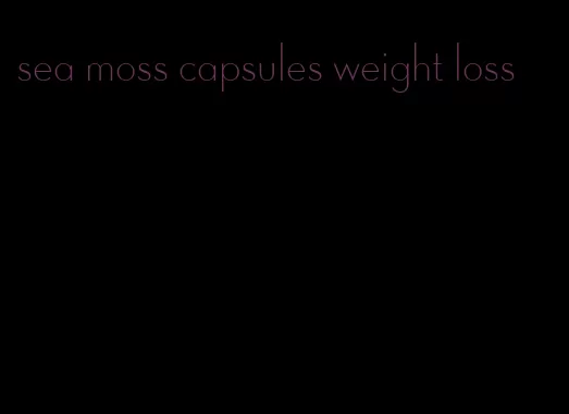 sea moss capsules weight loss