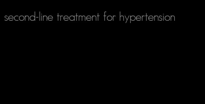 second-line treatment for hypertension