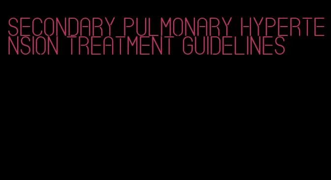 secondary pulmonary hypertension treatment guidelines