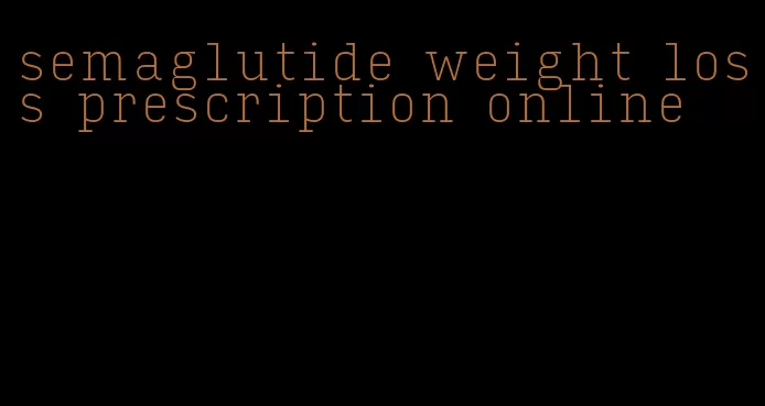 semaglutide weight loss prescription online
