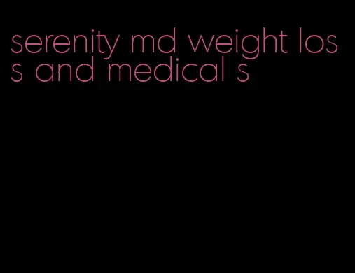 serenity md weight loss and medical s