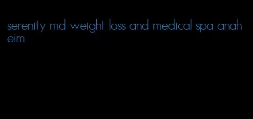serenity md weight loss and medical spa anaheim