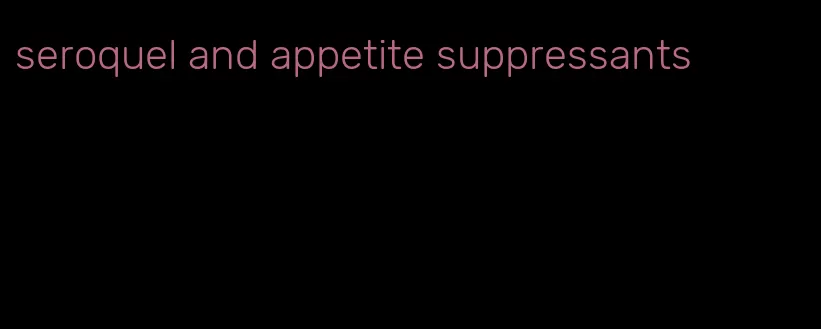 seroquel and appetite suppressants
