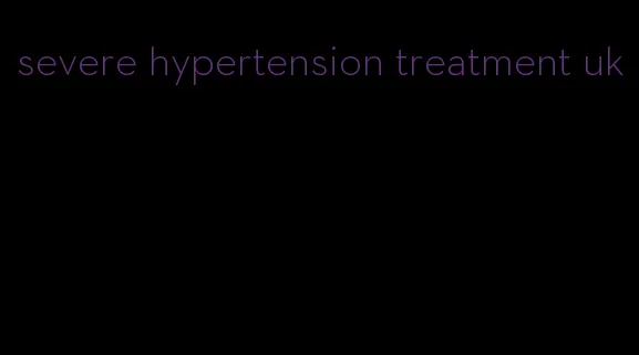 severe hypertension treatment uk