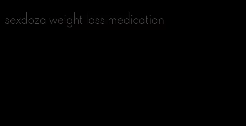 sexdoza weight loss medication