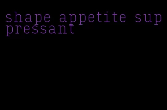 shape appetite suppressant