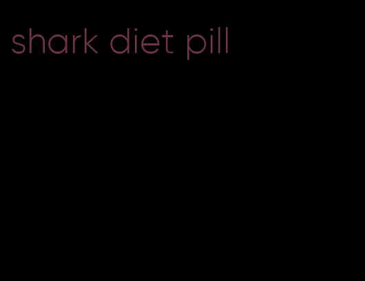 shark diet pill