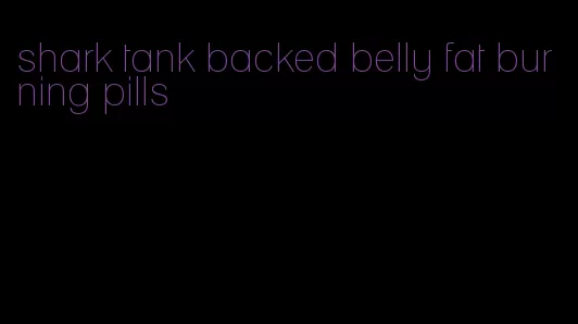 shark tank backed belly fat burning pills