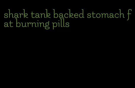 shark tank backed stomach fat burning pills